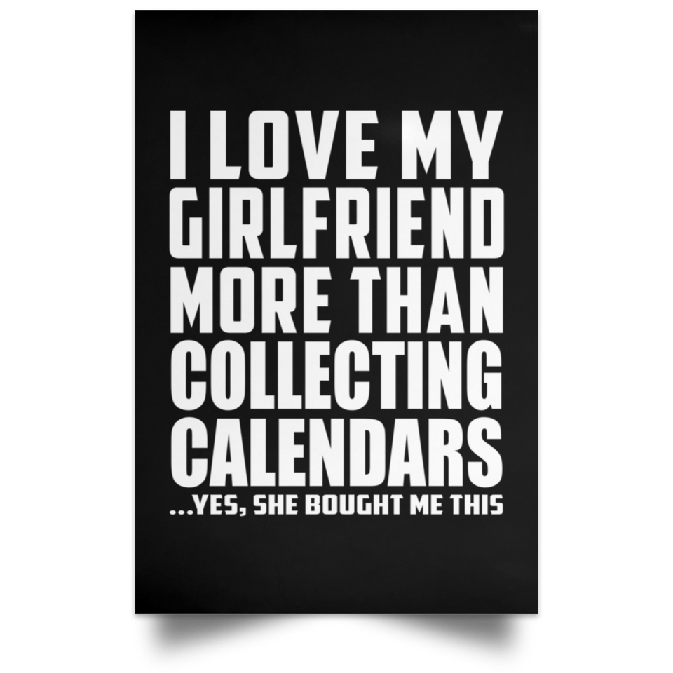 I Love My Girlfriend More Than Collecting Calendars - Poster Portrait