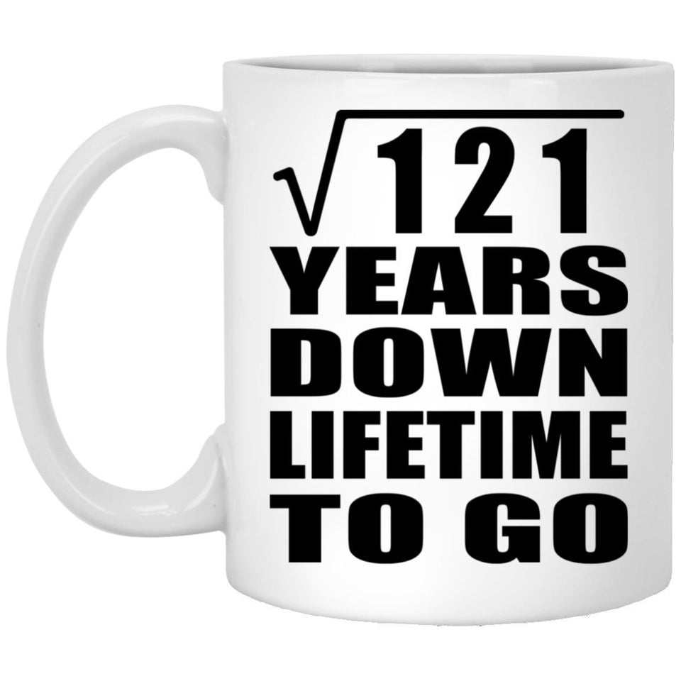 11th Anniversary Square Root of 121 Years Lifetime To Go - 11oz Coffee Mug