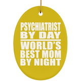 Psychiatrist By Day World's Best Mom By Night - Oval Ornament