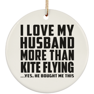 I Love My Husband More Than Kite Flying - Circle Ornament
