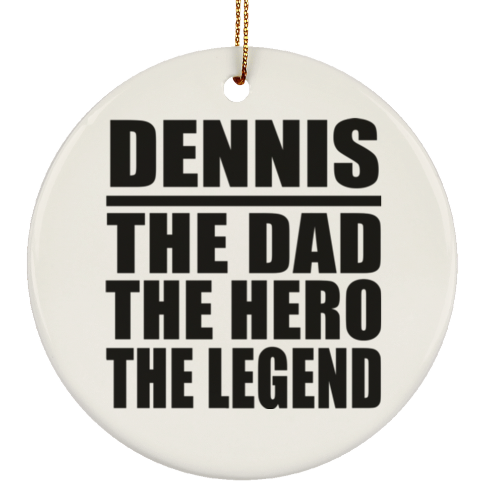 Dennis The Dad The Hero The Legend - Circle Ornament