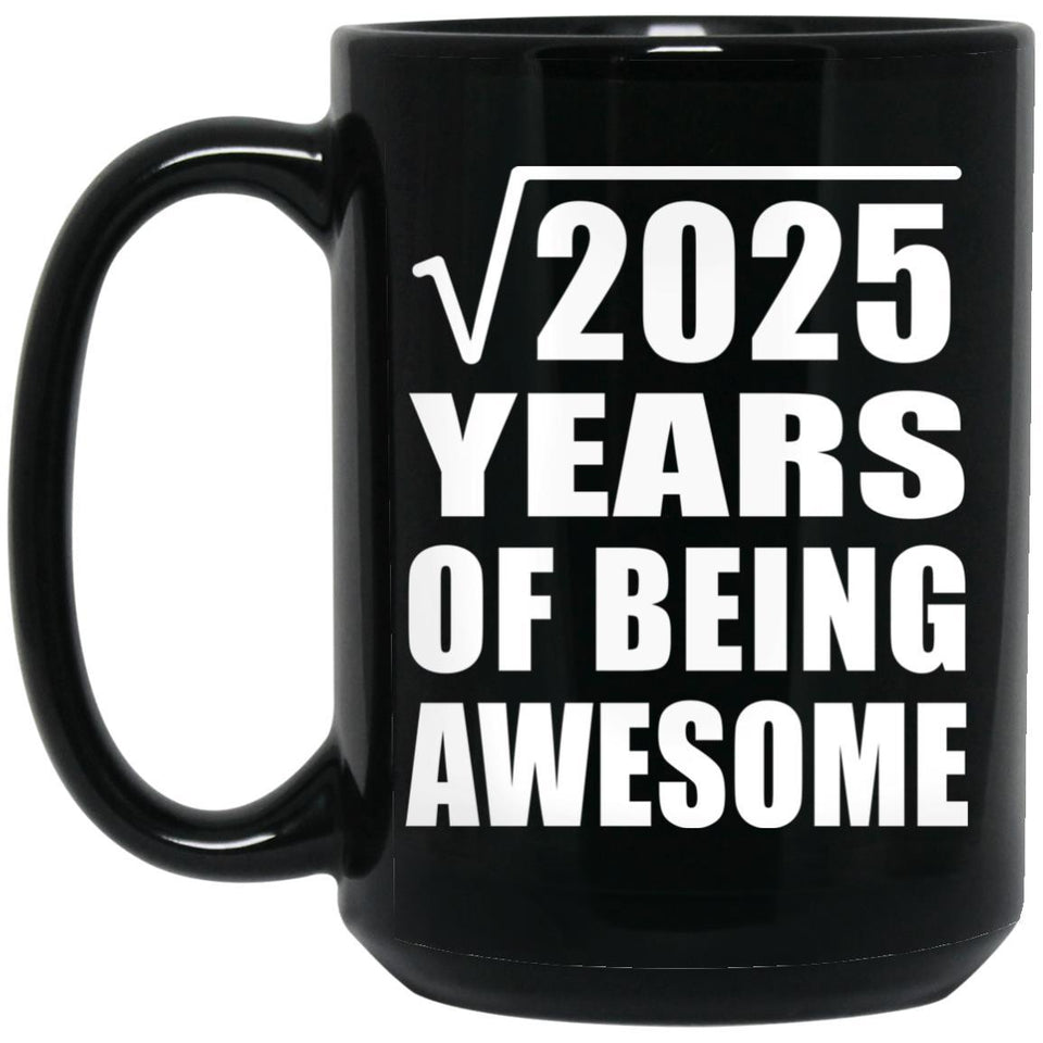 45th Birthday Square Root of 2025 Years of Being Awesome - 15oz Coffee Mug Black