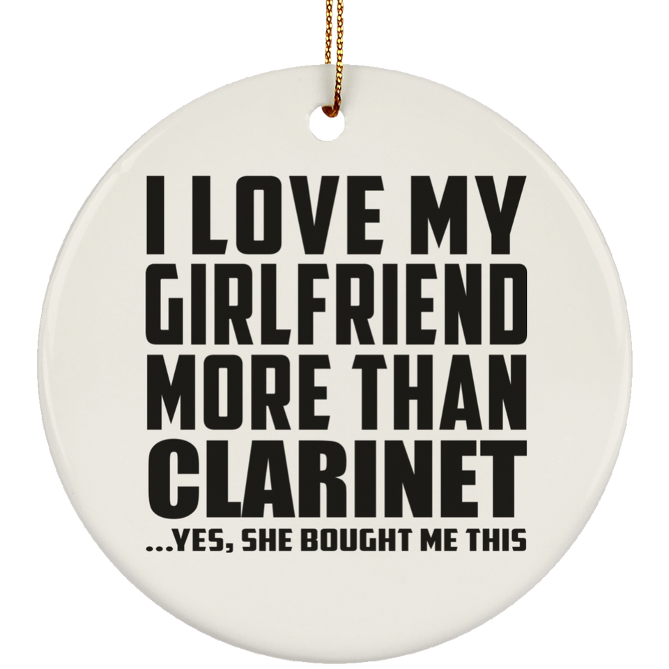I Love My Girlfriend More Than Clarinet - Circle Ornament