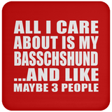 All I Care About Is My Basschshund - Drink Coaster