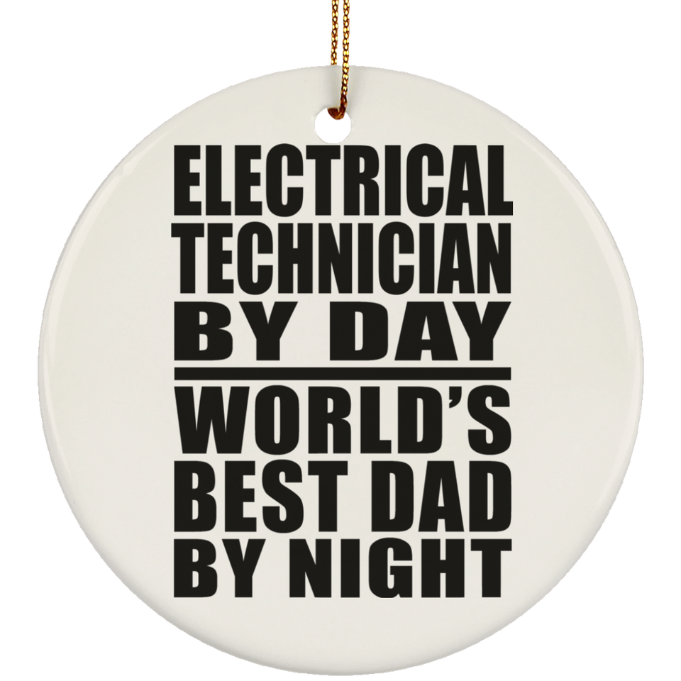 Electrical Technician By Day World's Best Dad By Night - Circle Ornament