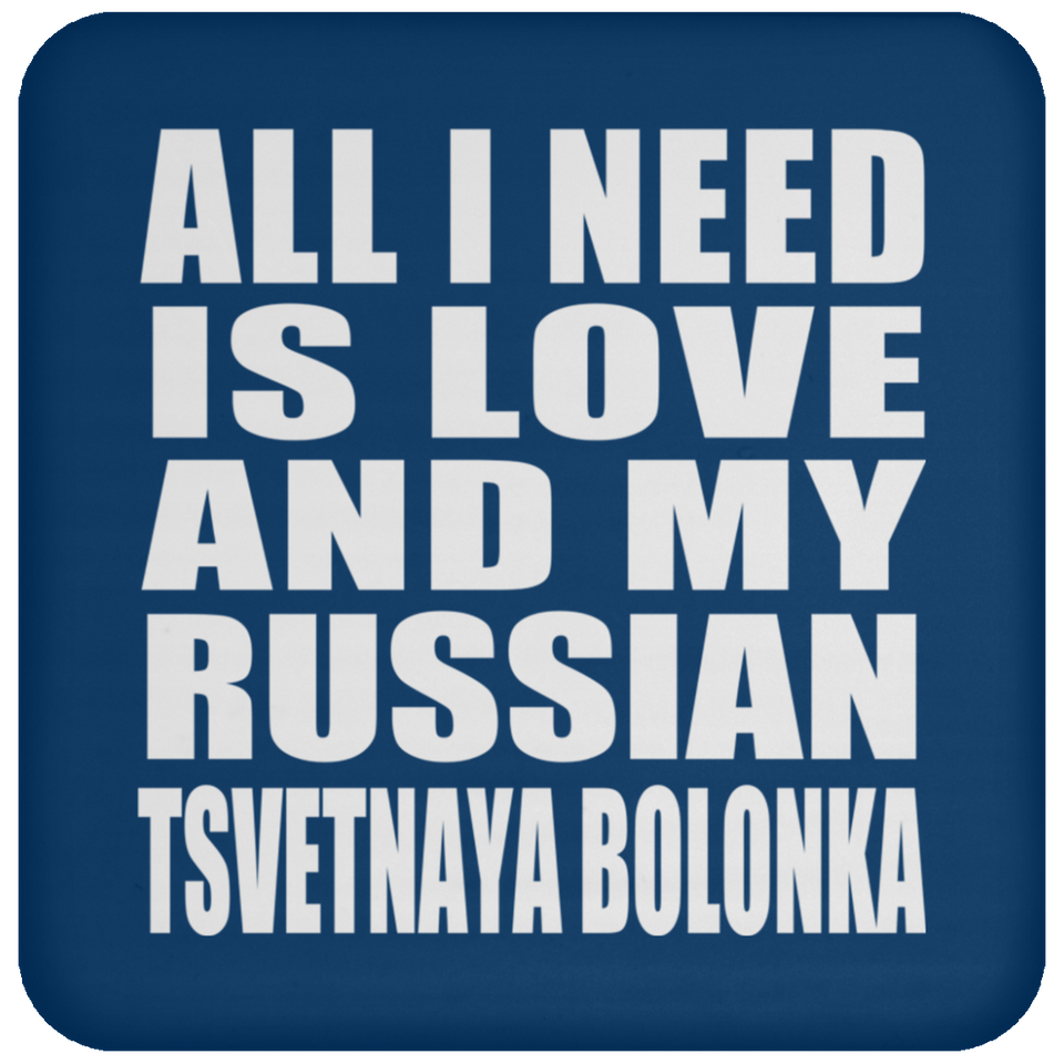All I Need Is Love And My Russian Tsvetnaya Bolonka - Drink Coaster