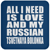 All I Need Is Love And My Russian Tsvetnaya Bolonka - Drink Coaster