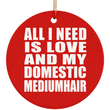 All I Need Is Love And My Domestic Mediumhair - Circle Ornament