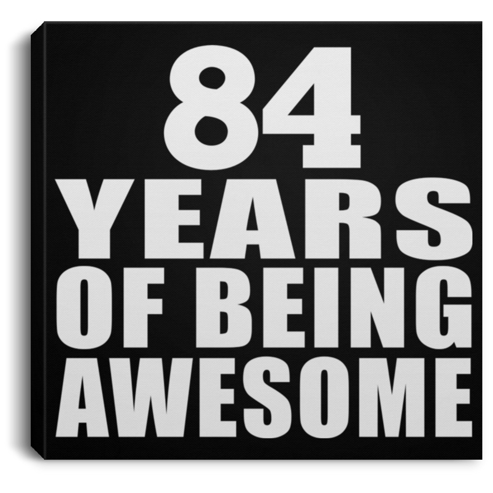 84th Birthday 84 Years Of Being Awesome - Canvas Square
