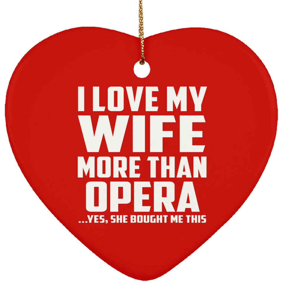 I Love My Wife More Than Opera - Heart Ornament