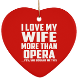 I Love My Wife More Than Opera - Heart Ornament