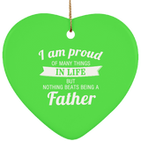 Proud of Many Things In Life, Nothing Beats Being a Father - Heart Ornament