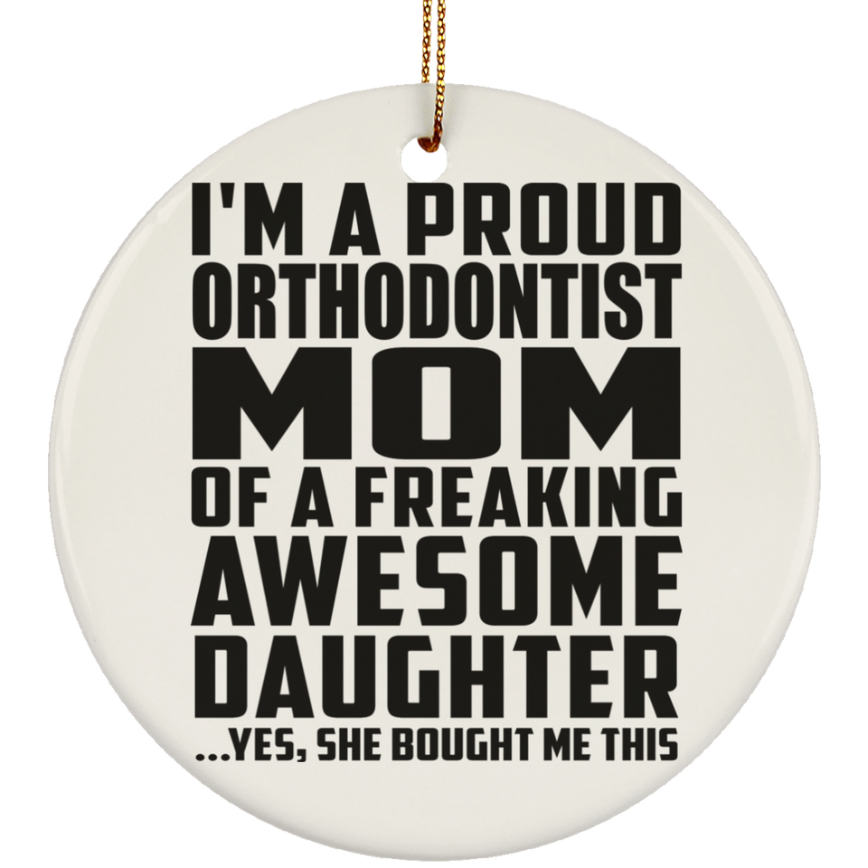 Proud Orthodontist Mom Of Awesome Daughter - Circle Ornament