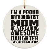 Proud Orthodontist Mom Of Awesome Daughter - Circle Ornament