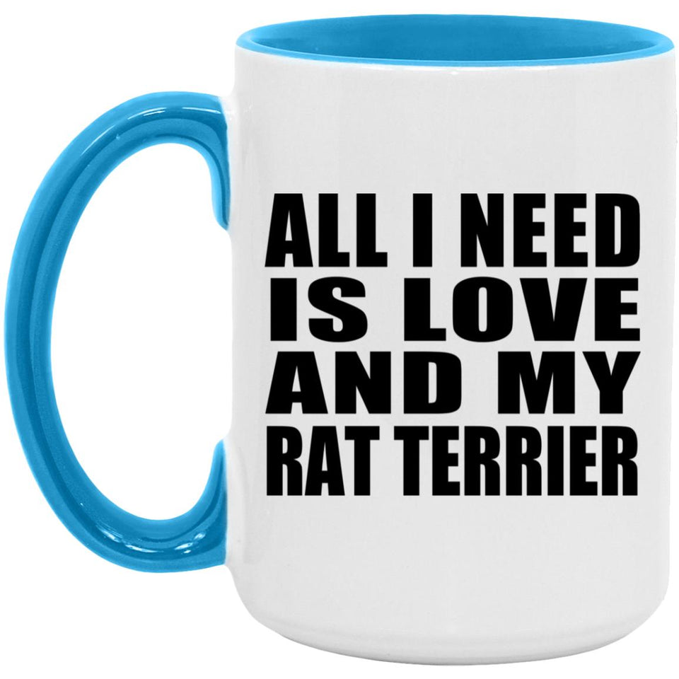 All I Need Is Love And My Rat Terrier - 15oz Accent Mug Blue