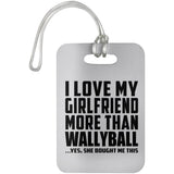 I Love My Girlfriend More Than Wallyball - Luggage Bag Tag
