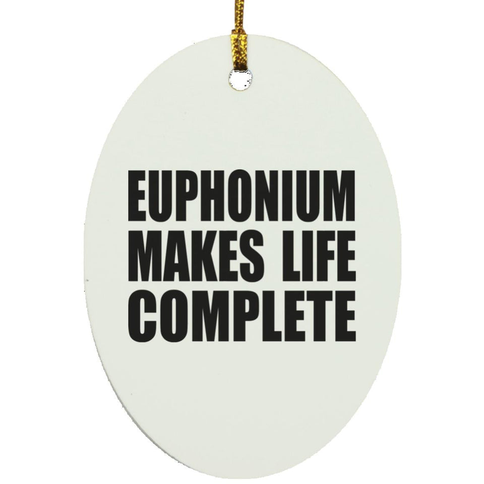 Euphonium Makes Life Complete - Oval Ornament