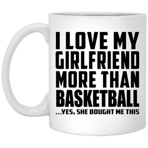 I Love My Girlfriend More Than Basketball - 11 Oz Coffee Mug