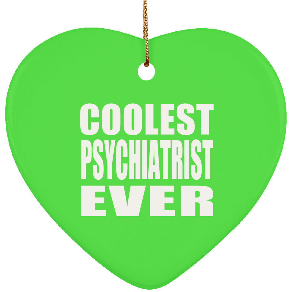 Coolest Psychiatrist Ever - Heart Ornament