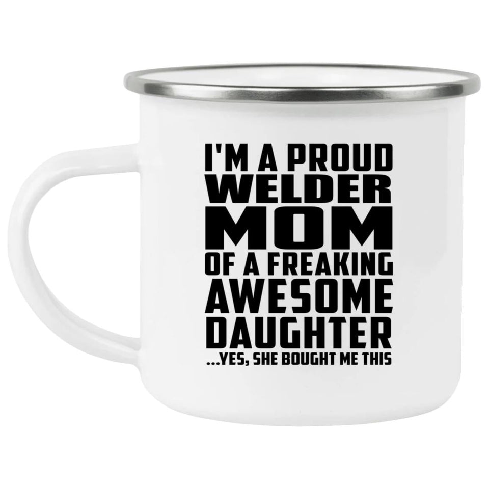 Proud Welder Mom Of Awesome Daughter - 12oz Camping Mug