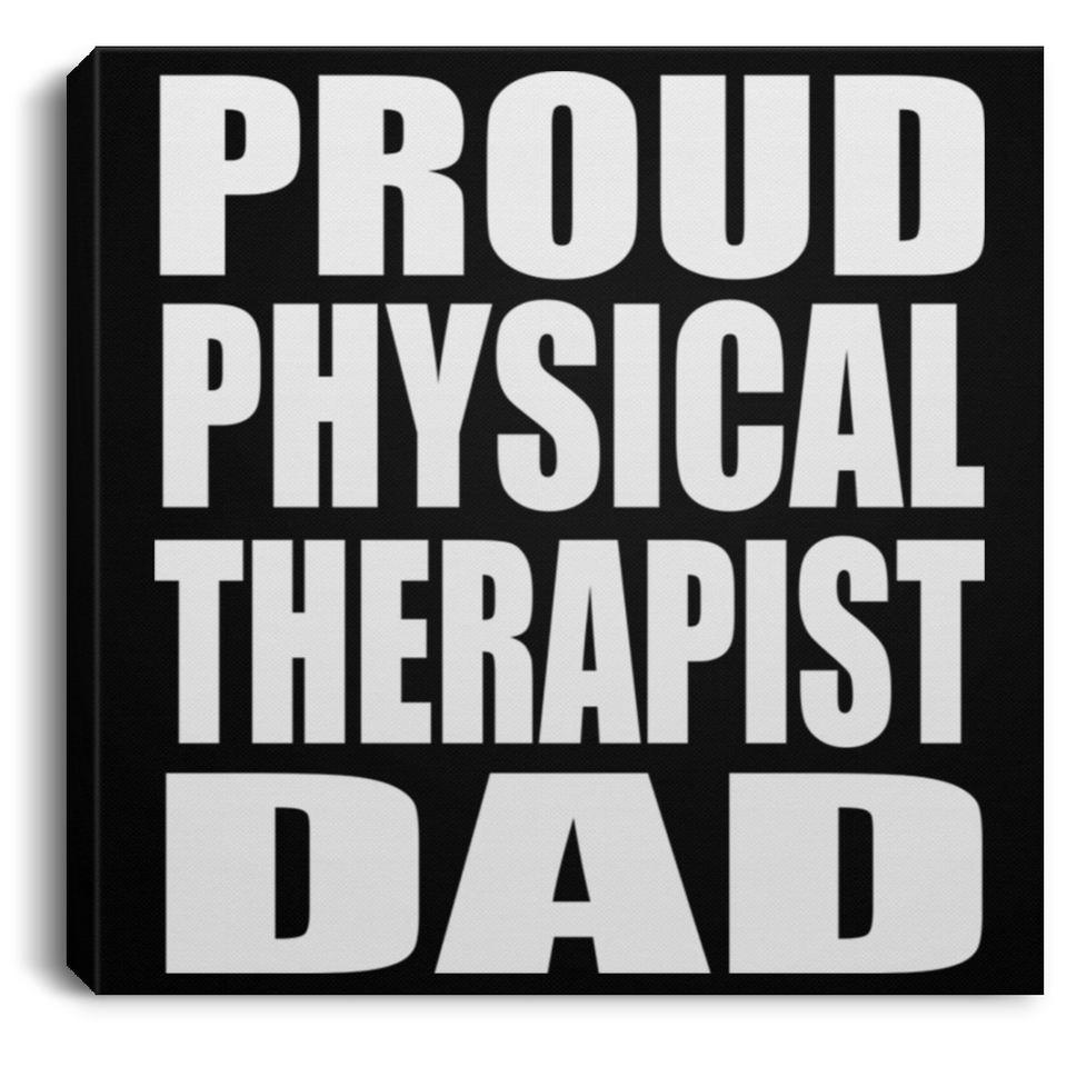 Proud Physical Therapist Dad - Canvas Square