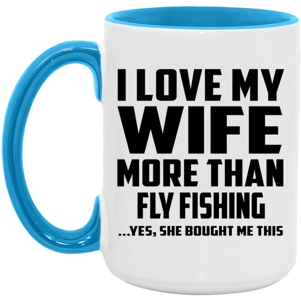 I Love My Wife More Than Fly Fishing - 15oz Accent Mug Blue
