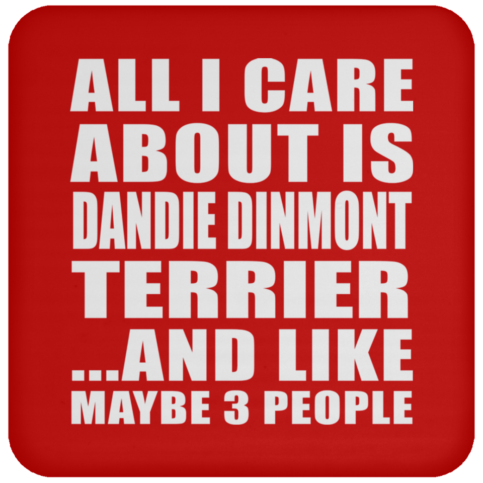 All I Care About Is Dandie Dinmont Terrier - Drink Coaster