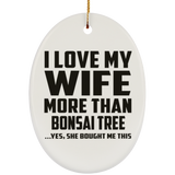 I Love My Wife More Than Bonsai Tree - Oval Ornament