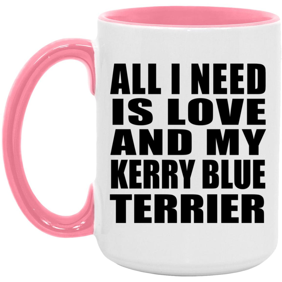 All I Need Is Love And My Kerry Blue Terrier - 15oz Accent Mug Pink