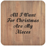 All I Want For Christmas Are My Nieces - Drink Coaster C