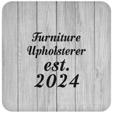 Furniture Upholsterer Established Est. 2024 - Drink Coaster F