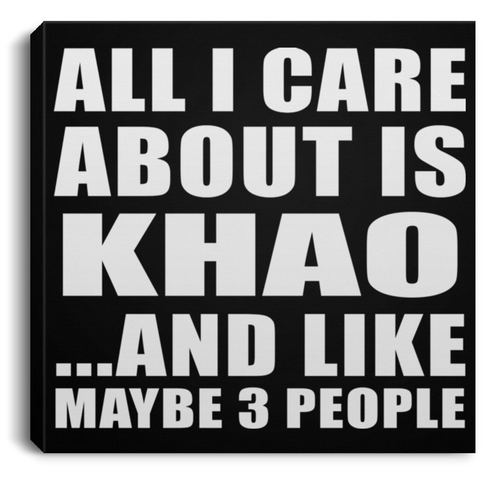 All I Care About Is Khao - Canvas Square