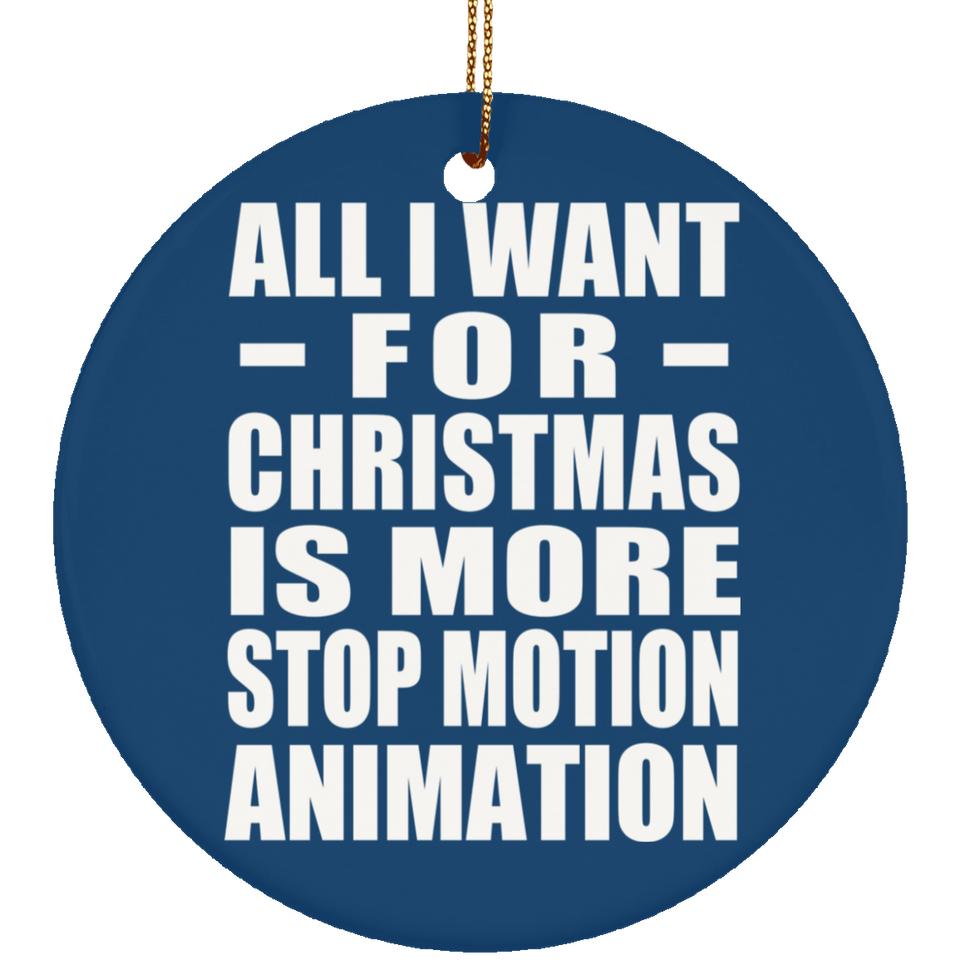 All I Want For Christmas Is More Stop Motion Animation - Circle Ornament