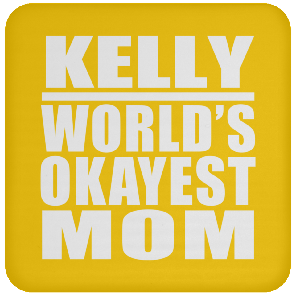 Kelly World's Okayest Mom - Drink Coaster