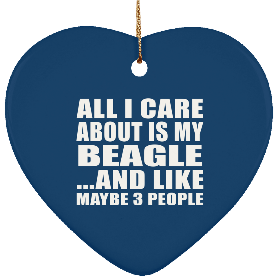 All I Care About Is My Beagle - Heart Ornament