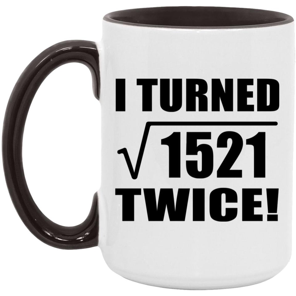 78th Birthday I Turned Square Root of 1521 Twice - 15oz Accent Mug Black