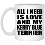 All I Need Is Love And My Kerry Blue Terrier - 11 Oz Coffee Mug