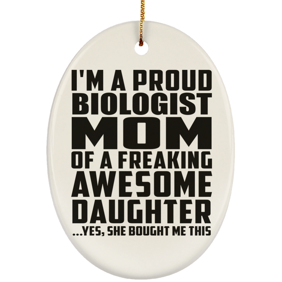 Proud Biologist Mom Of Awesome Daughter - Oval Ornament