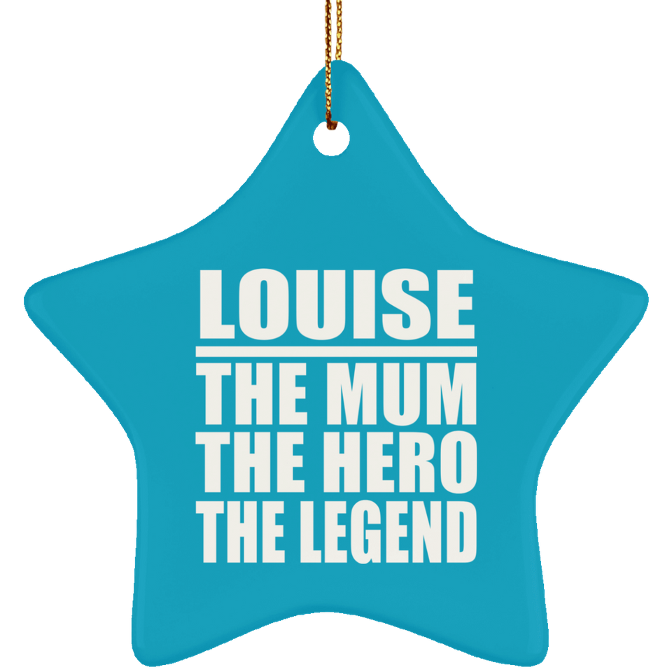 Louise The Mum The Hero The Legend - Star Ornament