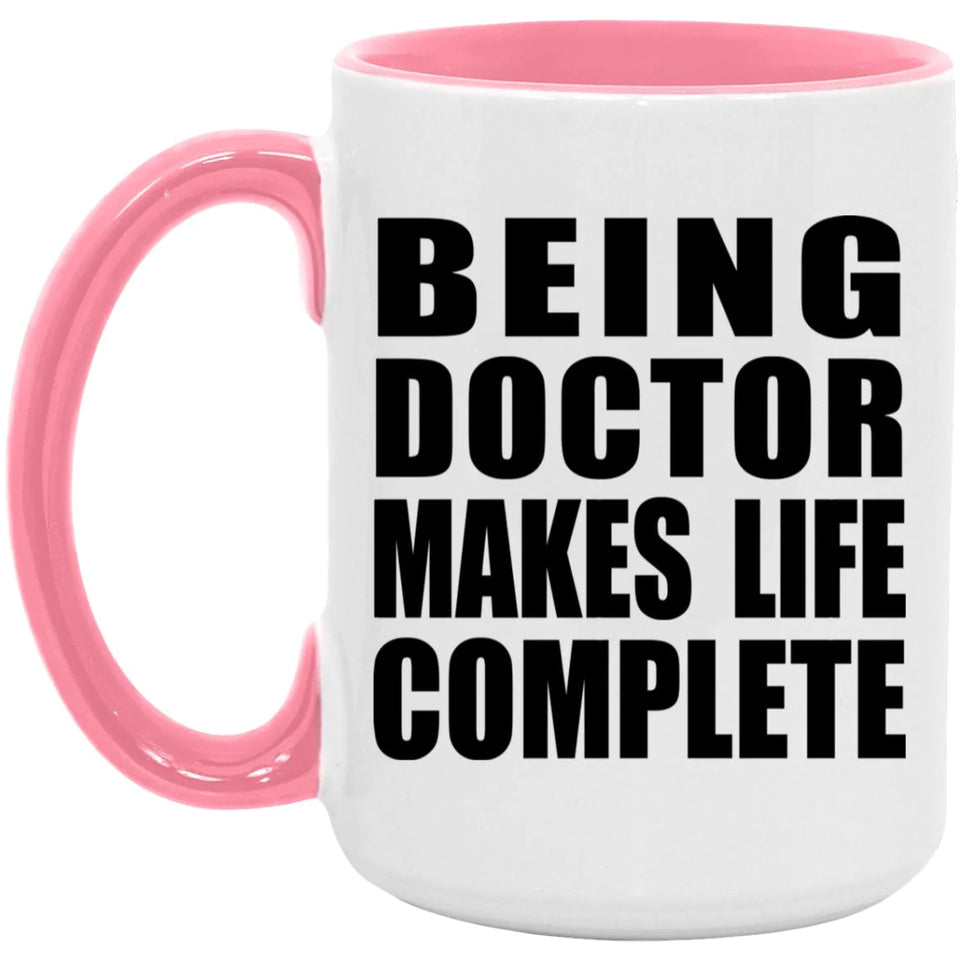 Being Doctor Makes Life Complete - 15oz Accent Mug Pink