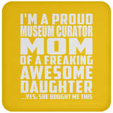 Proud Museum Curator Mom Of Awesome Daughter - Drink Coaster