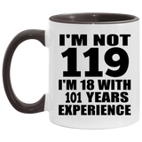 119th Birthday I'm Not 119 I'm 18 With 101 Years Experience - 11oz Accent Mug Black