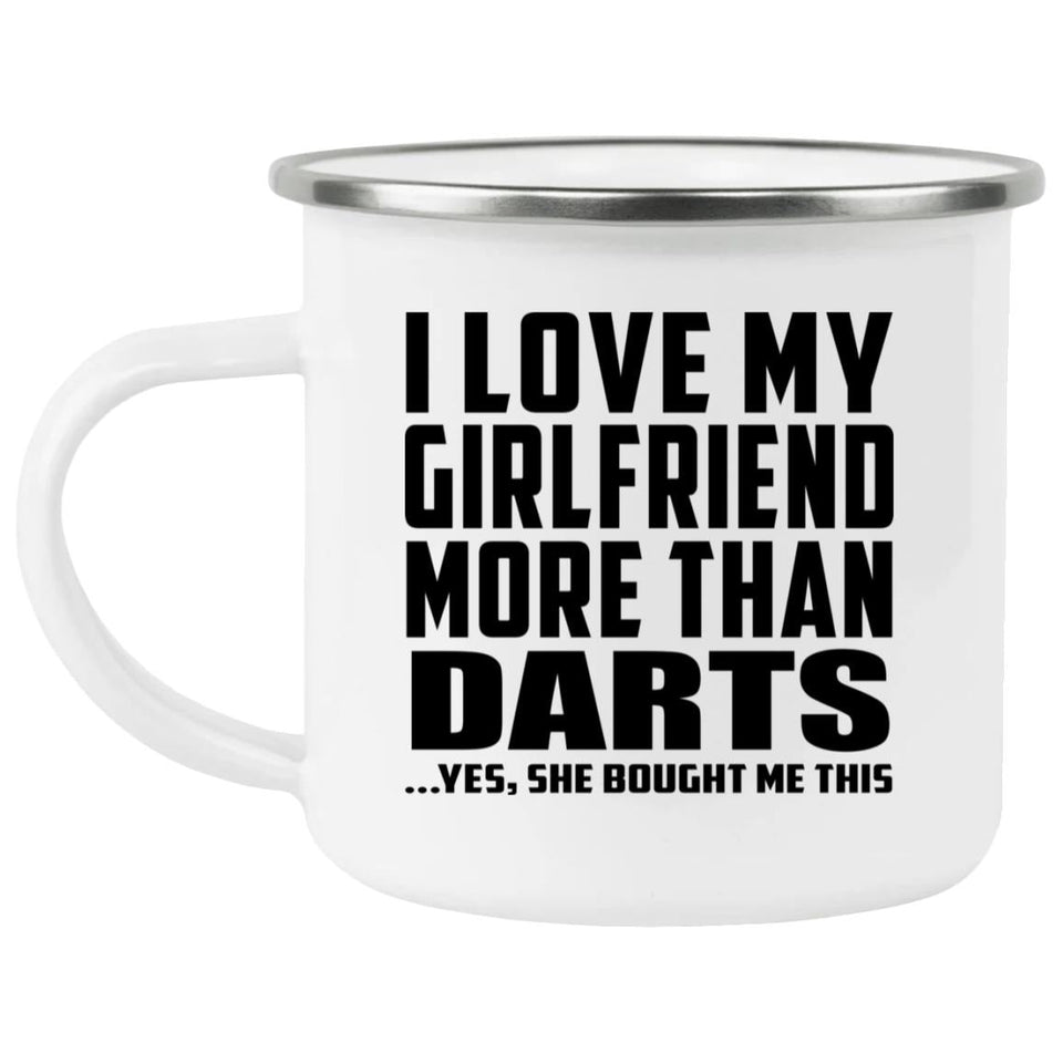 I Love My Girlfriend More Than Darts - 12oz Camping Mug