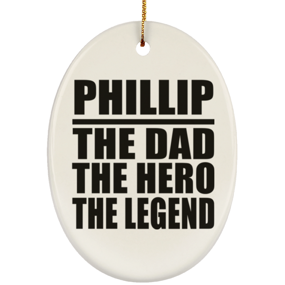 Phillip The Dad The Hero The Legend - Oval Ornament