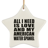 All I Need Is Love And My American Water Spaniel - Star Ornament