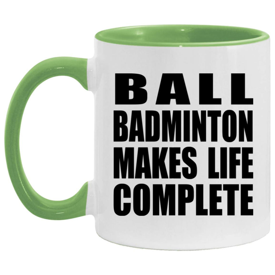 Ball Badminton Makes Life Complete - 11oz Accent Mug Green