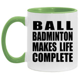 Ball Badminton Makes Life Complete - 11oz Accent Mug Green