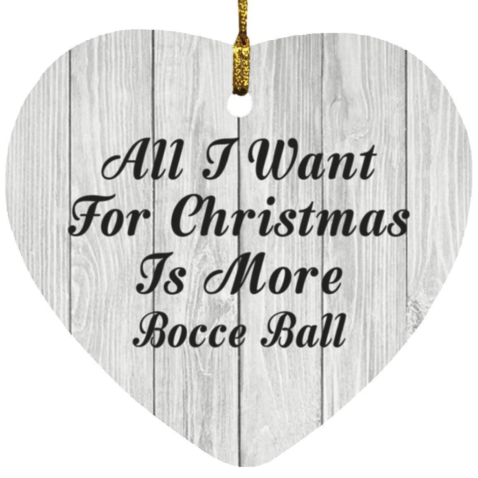 All I Want For Christmas Is More Bocce Ball - Heart Ornament F