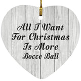 All I Want For Christmas Is More Bocce Ball - Heart Ornament F