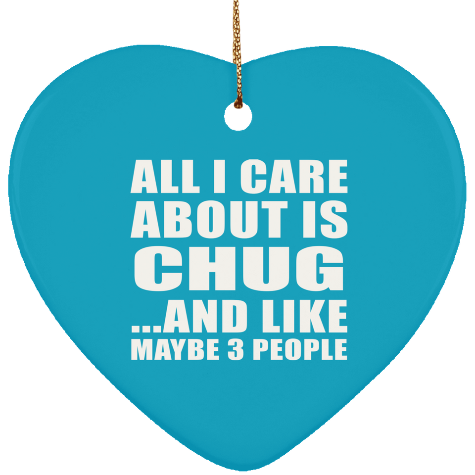 All I Care About Is Chug - Heart Ornament
